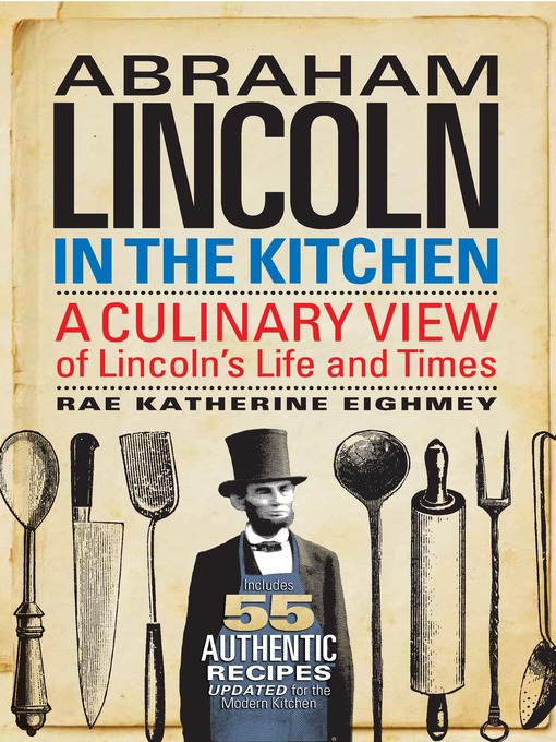 Title details for Abraham Lincoln in the Kitchen by Rae Katherine Eighmey - Available
